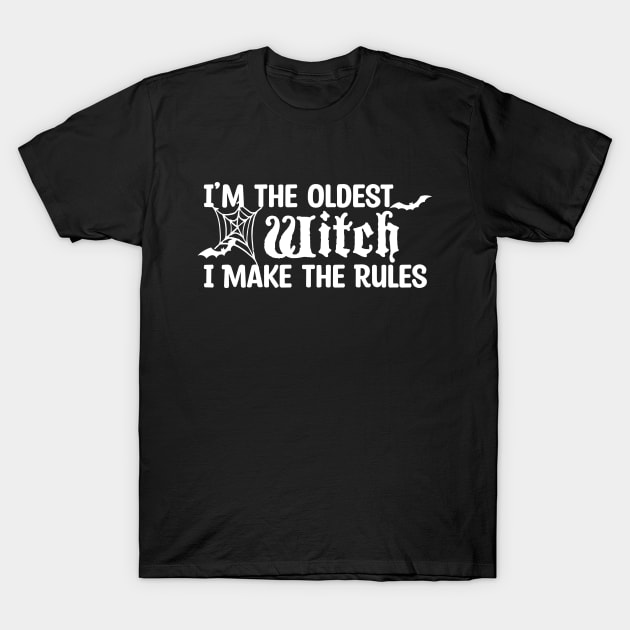 I'm The Oldest Witch I Make The Rules T-Shirt by Blonc